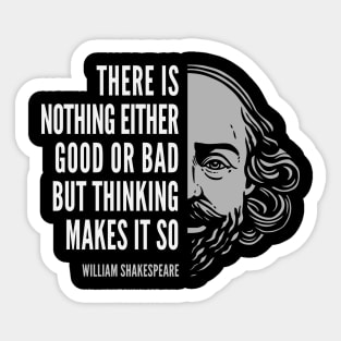 William Shakespeare Inspirational Quote: There Is Nothing Either Good Or Bad Sticker